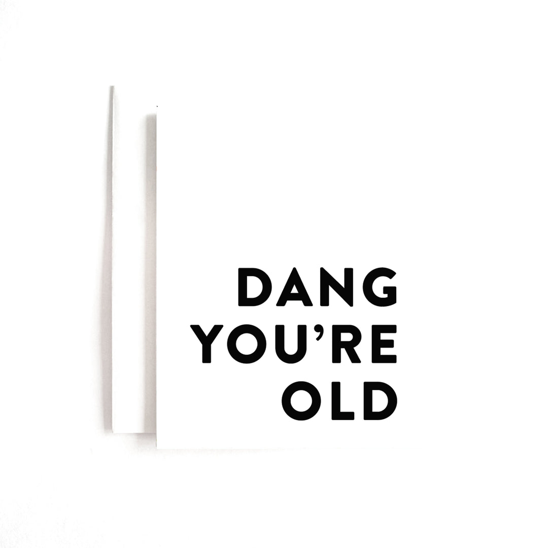 Dang You're Old Bday Card